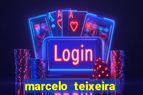 marcelo teixeira fortuna atual